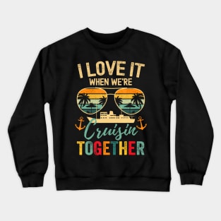 I Love It When We're Cruisin' Together Crewneck Sweatshirt